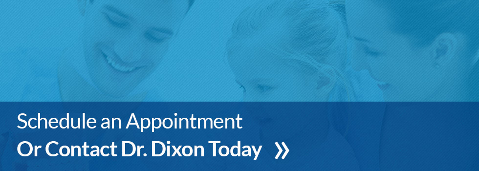 Schedule an Appointment or Contact Dr. Dixon Today